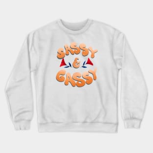 Sassy and gassy Crewneck Sweatshirt